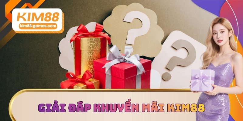 Giải đáp khuyến mãi KIM88 Giải đáp khuyến mãi KIM88